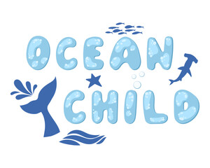 A child of the ocean. Inspiring quotes about the ocean. Modern typographic lettering. Text in the form of bubbles