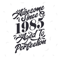 Born in 1985 Awesome Retro Vintage Birthday, Awesome since 1985 Aged to Perfection