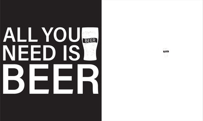 ALL YOU NEED IS BEER T-Shirt Design Vector Files.