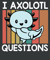 Vintage sunset I Axolotl Questions Funny Saying Axolotl lover Girls Kids T-Shirt design vector, Vintage, sunset, Funny, Saying, Axolotl lover