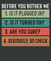 Before you bother me, is it plugged in? T-shirt design vector, 
system administrator, CTO, computer programmer, software developer, database administrator, systems analyst, computer repair technician,