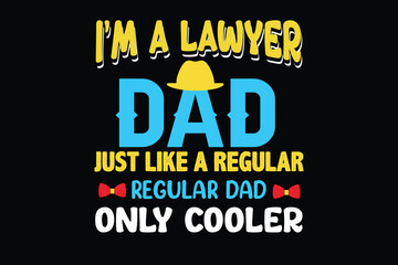 I'M A LAWYER DAD JUST LIKE A REGULAR REGULAR DAD ONLY COOLE  father's day t shirt