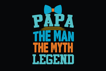 PAPA THE MAN THE MYTH LEGEND father's day t shirt