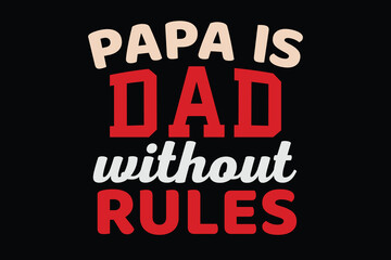 Fototapeta na wymiar PAPA IS DAD WITHOUT RULES father's day t shirt