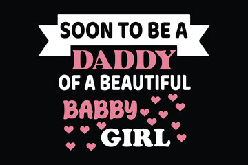   SOON TO BE A DADDY OF A BEAUTIFUL BABBY GIRL father's day t shirt