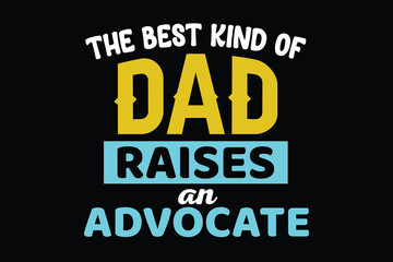 Naklejka na ściany i meble THE BEST KIND OF DAD RAISES AN ADVOCATE father's day t shirt