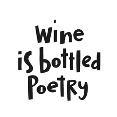 Hand drawn lettering Wine is bottled poetry. Phrase for creative poster design. Quote isolated on white background. Letters in cutout style.