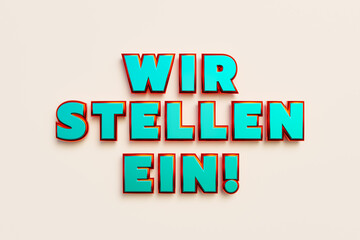 Wir stellen ein. (we are hiring) Words in capital letters, yellow metallic shiny. Human resources, recruitment, job interview, occupation, vacancy, trainee, employment and labor. 3D illustration