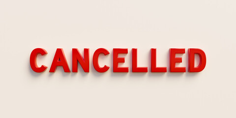 Cancelled. Banner, sign in red capital letters and the word cancelled. Stopped, warnings sign, cancelled meeting or flight, notification icon and information.