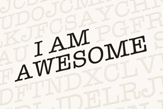I am awesome. White page with letters in typewriter font. Convinced, motivation, inspiration, challenge, business, success, arrogance, and pride.