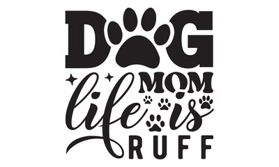 Dog mom life is ruff svg, Dog Svg, Dog Svg Bundle, Dog Svg T-Shirt, Cricut Designs, Dog Mom Svg, Hand drawn inspirational quotes about dogs, dog svg design,  paw print, Pet svg, Mouse Pads