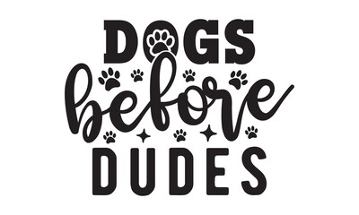 Dogs before dudes svg, Dog Svg, Dog Svg Bundle, Dog Svg T-Shirt, Cricut Designs, Dog Mom Svg, Hand drawn inspirational quotes about dogs, dog svg design,  paw print, Pet svg, Mouse Pads