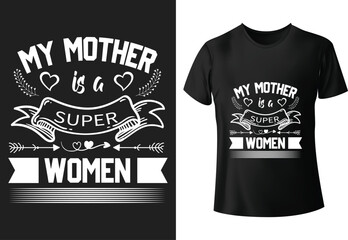 My Mother is a  Super woman T-shirt Design, vector illustration, graphic template, print on demand, textile fabrics, retro style, typography, vintage, mothers day t shirt