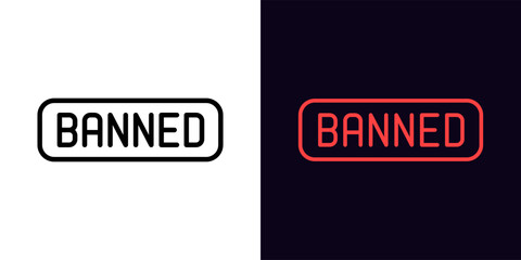 Outline Banned icon, with editable stroke. Text Banned, ban and restriction pictogram. Forbidden and illegal way, banned content, breaking rules, embargo and sanction.