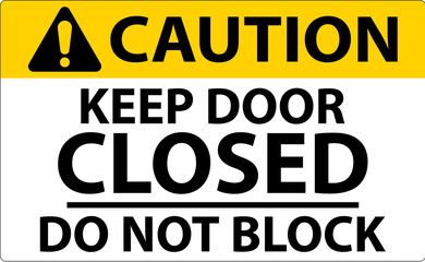 Caution Keep Closed Do Not Block Sign