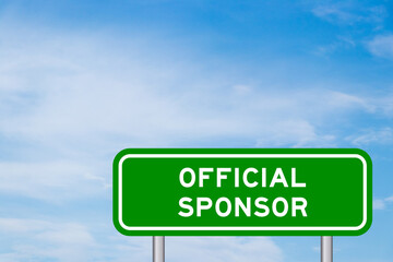 Green color transportation sign with word official sponsor on blue sky with white cloud background