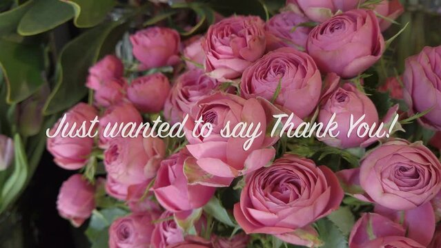 4k video of bouquet of roses with text flying in "Just wanted to say Thank You!"