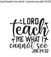 Lord teach me what i cannot see job 34:32 SVG