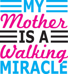 Fototapeta na wymiar my mother is a walking miracle svg