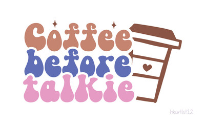 Coffee Before Talkie SVG design.