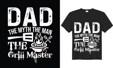 Dad the Man The Myth the Grill Master Typography SVG T-shirt  Design Vector Template. Lettering Illustration And Printing for T-shirt, Banner, Poster, Flyers, Etc.