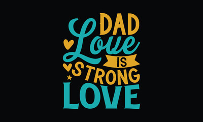 Dad Love Is Strong Love - Father's day T-shirt design, Vector typography for posters, stickers, Cutting Cricut and Silhouette, svg file, banner, card Templet, flyer and mug.