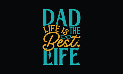 Fototapeta na wymiar Dad Life Is The Best Life - Father's day SVG Design, Modern calligraphy, Vector illustration with hand drawn lettering, posters, banners, cards, mugs, Notebooks, Black background.