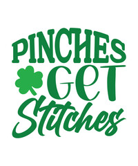 Pinches Get Stitches, St Patrick's day shirt print template, shamrock typography design for Ireland, Ireland culture irish traditional t-shirt design