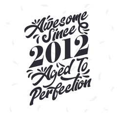 Born in 2012 Awesome Retro Vintage Birthday, Awesome since 2012 Aged to Perfection
