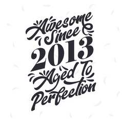 Born in 2013 Awesome Retro Vintage Birthday, Awesome since 2013 Aged to Perfection