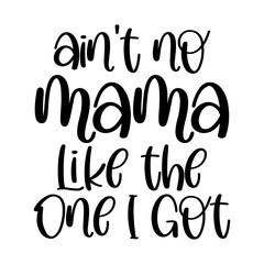 Ain't No Mama Like the One I Got