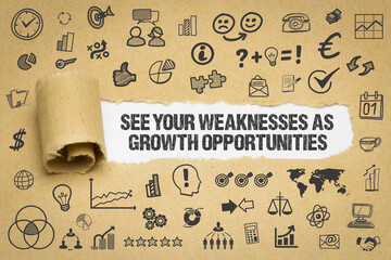 see your weaknesses as growth opportunities