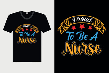 Proud To Be A Nurse - Nurse T-shirt Design, Vector Graphic, Vintage, Typography, T-shirt Vector
