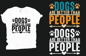 Dogs are better than people t-shirt vectors, Dog t-shirt design, Dog loves vector.