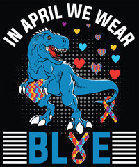 Autism t-shirt Design.  In April We Wear Blue T Rex Dinosaur Baby Boy Autism Awareness T-Shirt design.