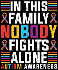 In This Family, Nobody Fights Alone Autism Awareness T-Shirt design. Autism Awareness Day T-Shirt Design Template, Illustration, Vector graphics, Autism Shirt, T-Shirt Design. autistic design, autism 