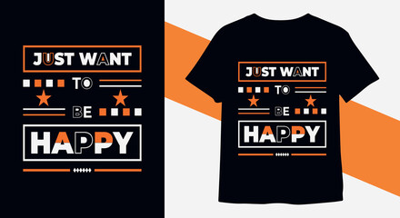 Just want to be happy typography motivational  t-shirt design vector Print ready