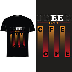 I Need more Coffee T shirt design