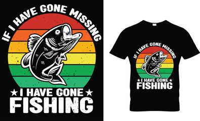 If I have gone missing I have gone Fishing t-shirt design