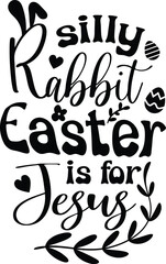 Silly rabbit Easter is for Jesus vector design with bunny ears, Easter eggs and floral shapes. 