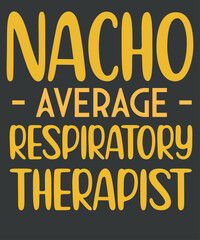 Nacho Average Respiratory Therapist funny RT-CRT Therapy-mom, Respiratory, Therapy,RT, Stethoscope, Asthma, Respiratory Therapy