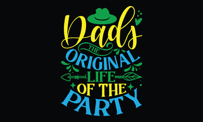 Dads The Original Life of the Party - Father's Day T Shirt Design, Hand drawn lettering phrase, Cutting Cricut and Silhouette, card, Typography Vector illustration for poster, banner, flyer and mug.