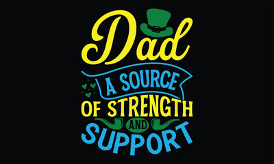 Dad A Source of Strength and Support - Father's Day T Shirt Design, Hand drawn lettering phrase, Cutting Cricut and Silhouette, card, Typography Vector illustration for poster, banner, flyer and mug.