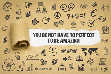 You do not have to perfect to be amazing	
