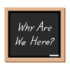 Obraz premium why are we here inscription on blackboard, vector illustration 