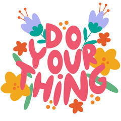 Fototapeta na wymiar 70s retro hand lettering do your thing with flowers. Groovy doodle typography sticker for print.Hand drawn vector quote in retro style.