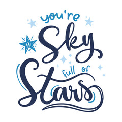 You're a Sky full of stars. lettering, lettering hand-draw, happy lettering