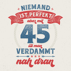 Niemand ist Perfekt, aber mit 45 ist man verdammt nah dran - Cooles Design für Textildruck oder Werbeartikel.