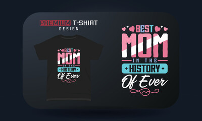 Mother's day t-shirt typography design Best mom in the history of ever
