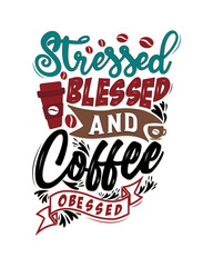 Stressed blessed and coffee obsessed. Typography, Hand lettering Quotes. Coffee poster and banner